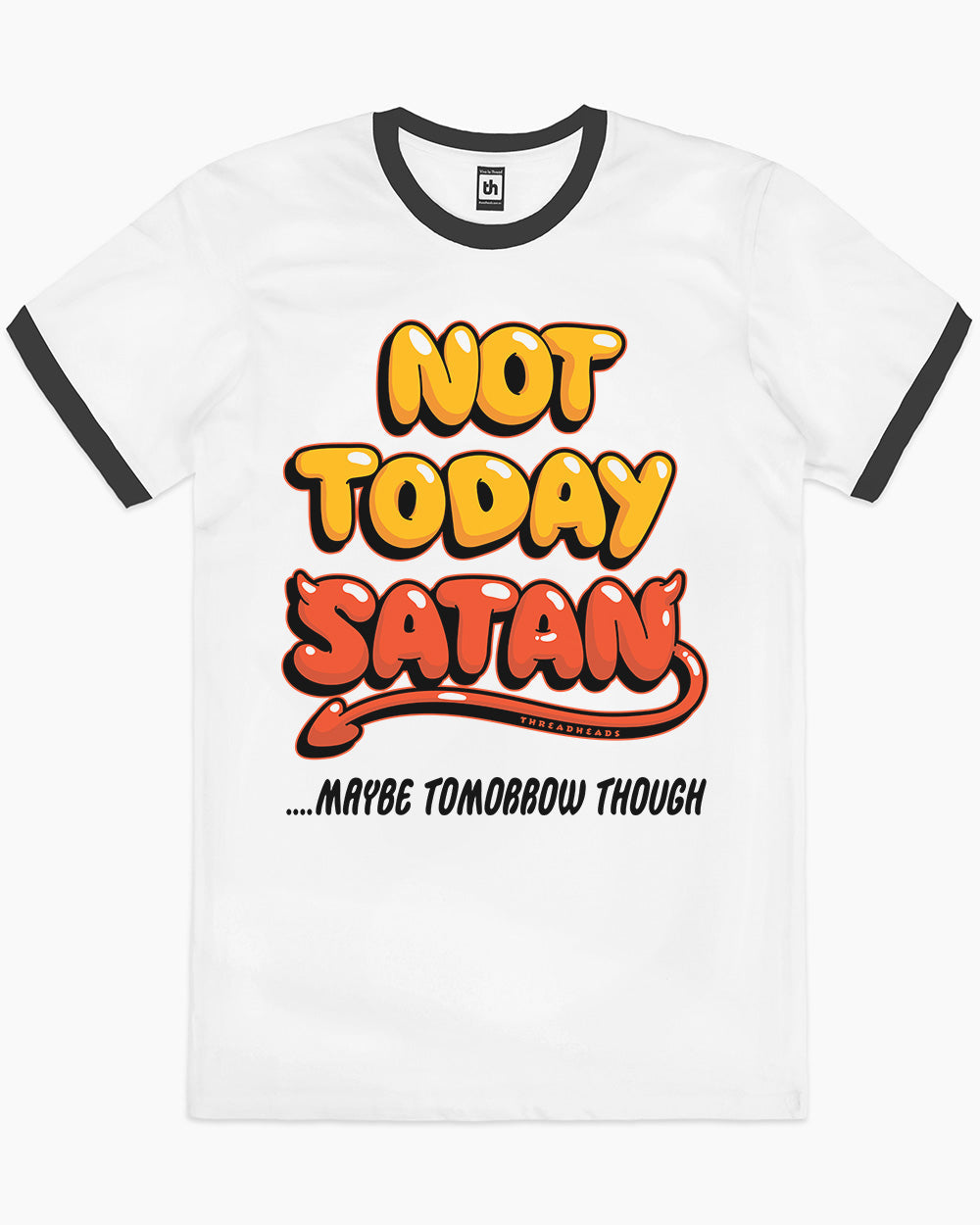 Not Today Satan…Maybe Tomorrow Though T-Shirt Europe Online #colour_black ringer